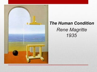 The Human Condition 
Rene Magritte 
1935 
 