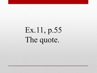 Ex.11, p.55 
The quote. 
 