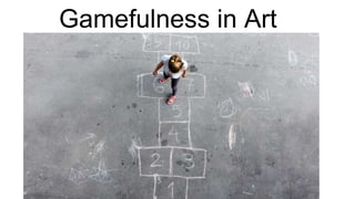 Gamefulness in Art
Game structures and play
as an organising principle
 