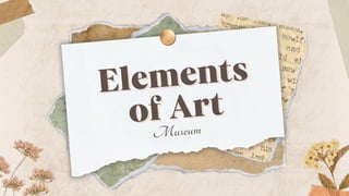 Elements
Elements
of Art
of Art
Museum
 