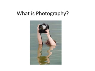 What is Photography?
 