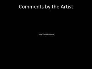 Comments by the Artist See Video Below 
