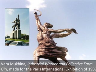Vera Mukhina , Industrial Worker and Collective Farm Girl , made for the Paris International Exhibition of 1937. 