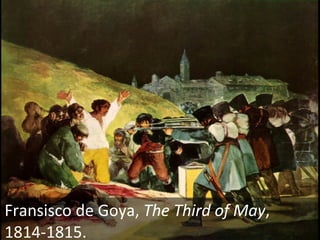 Fransisco de Goya,  The Third of May , 1814-1815.  