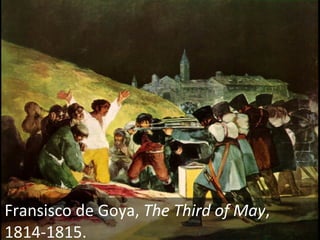 Fransisco de Goya,  The Third of May , 1814-1815. 