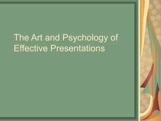 The Art and Psychology of
Effective Presentations
 