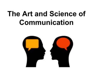 The Art and Science of
Communication
 