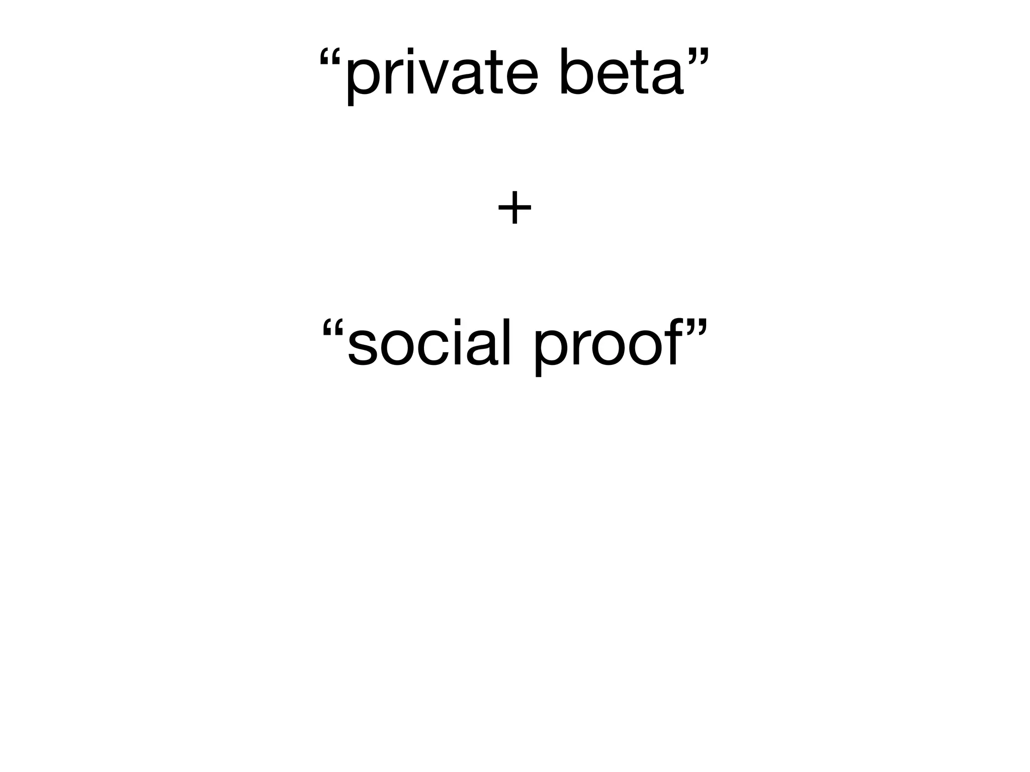 “private beta”

      +

“social proof”
 