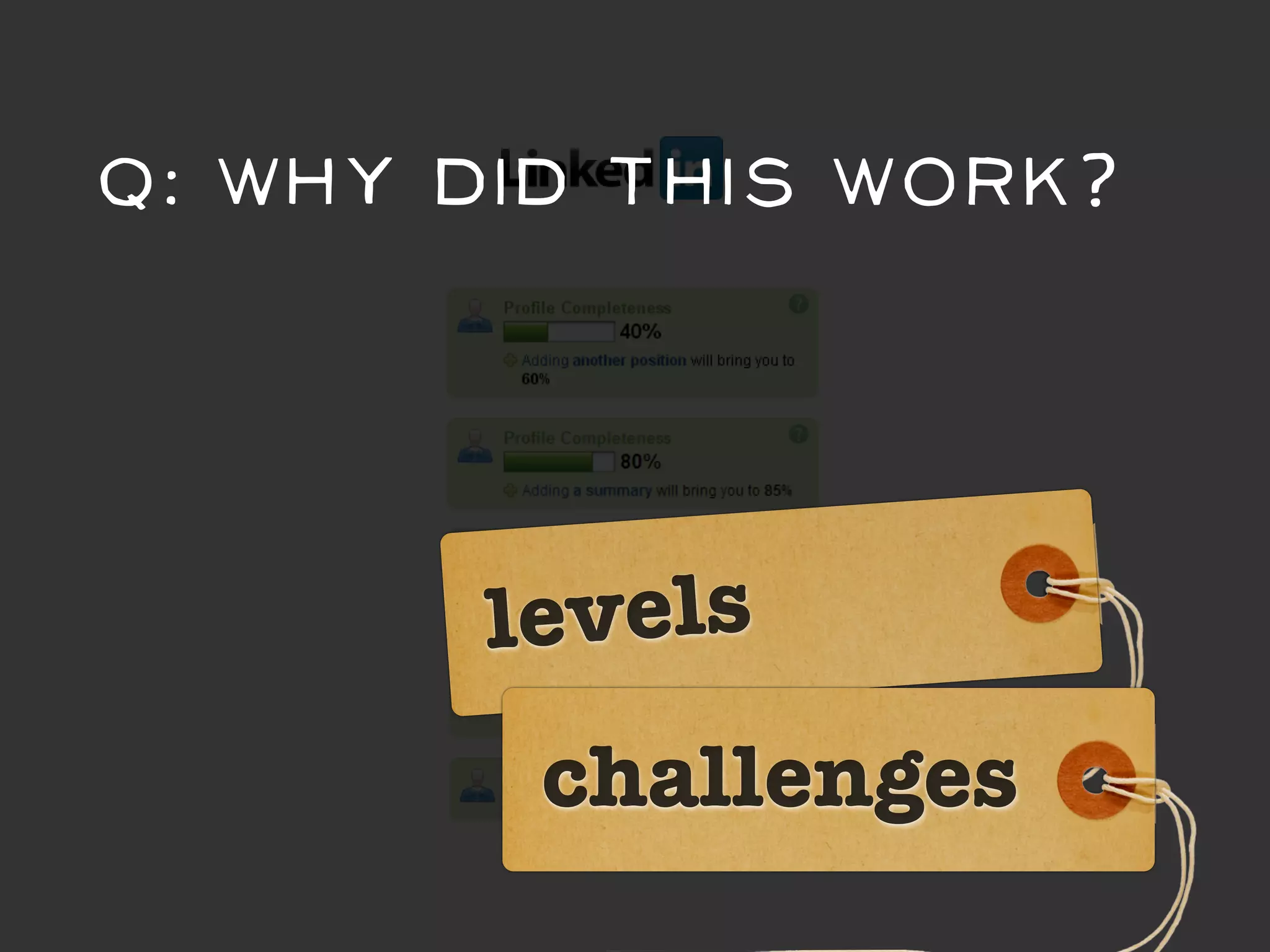 Q: Why did this work?




       levels
         challenges
 