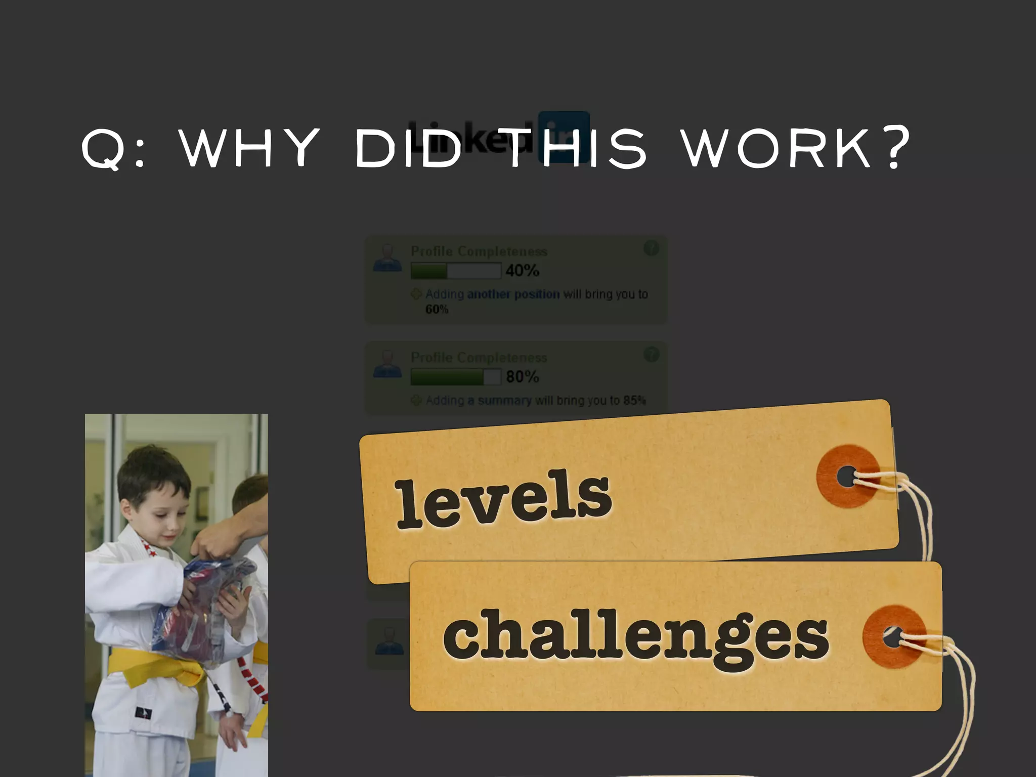 Q: Why did this work?




       levels
         challenges
 