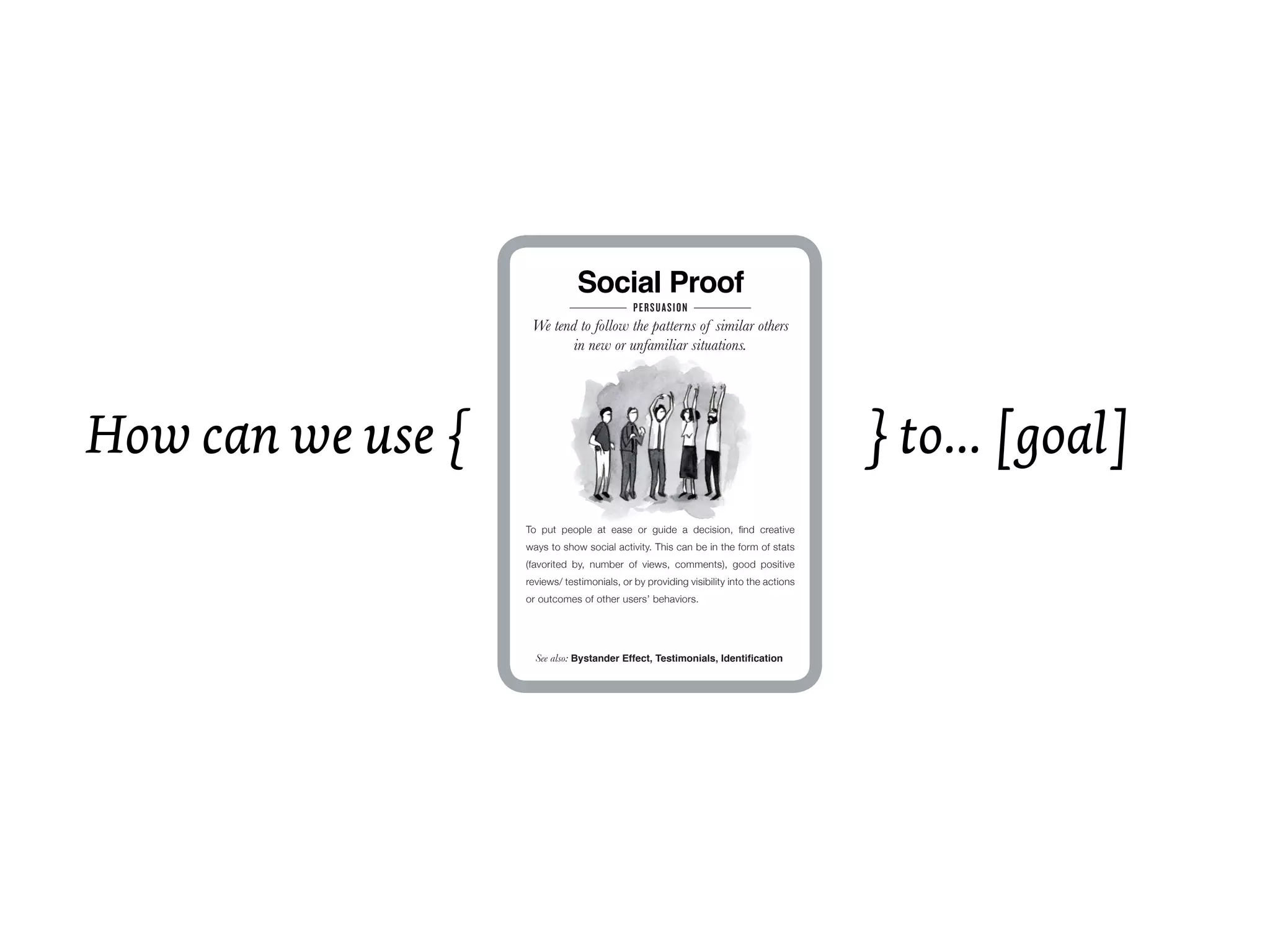 Social Proof                                                                            Curiosity
                    We tend to follow the patterns of similar others                                      When teased with a small bit of interesting
                           in new or unfamiliar situations.                                              information, people will want to know more!




How can we use {                                                                        } to... [goal]
                   To put people at ease or guide a decision, ﬁnd creative                            When—and what—can you hold back? Reveal just enough
                   ways to show social activity. This can be in the form of stats                     to arouse interest, then tease someone into taking the next
                   (favorited by, number of views, comments), good positive                           step. You can also arouse interest by doing something unusual
                   reviews/ testimonials, or by providing visibility into the actions                 and unexpected—people will stick around long enough to
                   or outcomes of other users’ behaviors.                                             determine what’s going on. Similarly, puzzles are intriguing.




                     See also: Bystander Effect, Testimonials, Identiﬁcation                                 See also: Pattern Recognition, Badges, Gifting




                                                                                         Mental Notes Sneak Preview | Find out more at www.getmentalnotes.com
 