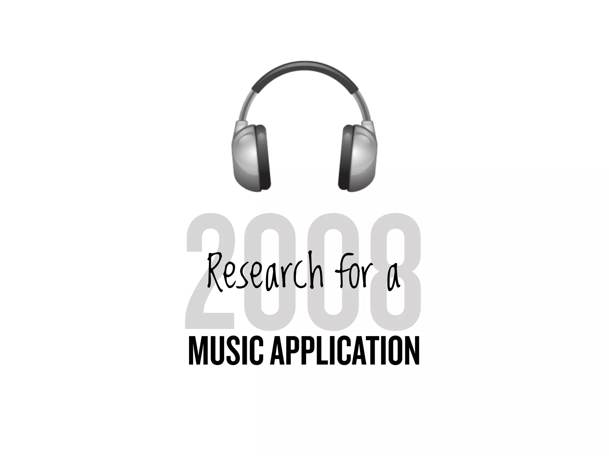 2008
 Research for a
MUSIC APPLICATION
 