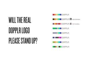 WILL THE REAL
DOPPLR LOGO
PLEASE STAND UP?
 