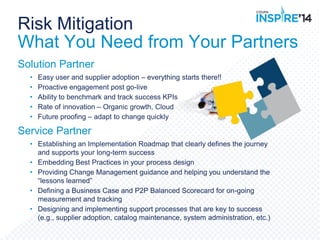 Risk Mitigation
What You Need from Your Partners
Solution Partner
• Easy user and supplier adoption – everything starts th...
