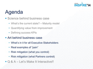 Agenda
 Science behind business case
• What’s the current state? – Maturity model
• Quantifying value from improvement
• ...