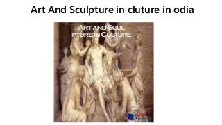Art And Sculpture in cluture in odia
 