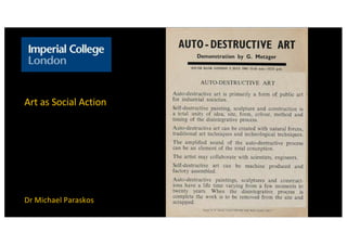 Art as Social Action
Dr Michael Paraskos
 