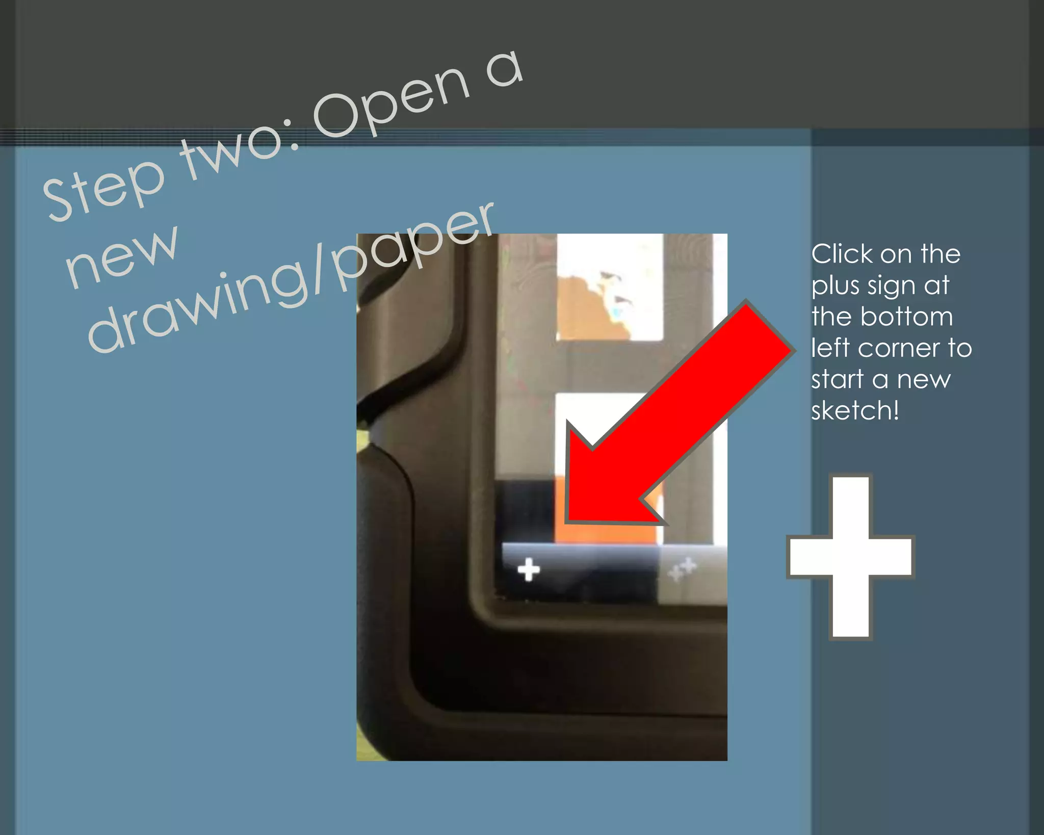 Click on the
plus sign at
the bottom
left corner to
start a new
sketch!
 