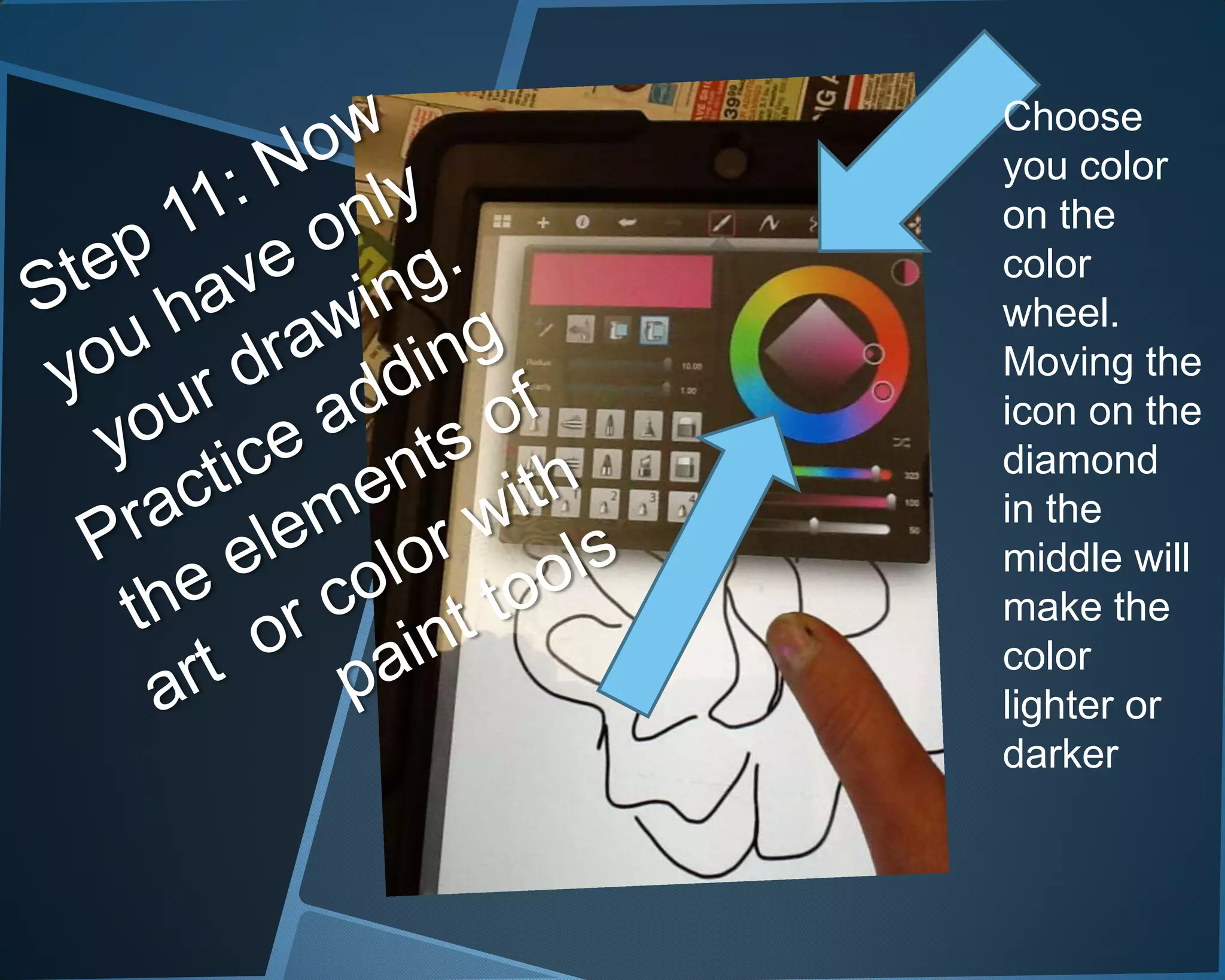 Choose
you color
on the
color
wheel.
Moving the
icon on the
diamond
in the
middle will
make the
color
lighter or
darker
 