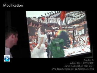 Modification Condon B. Adam Killer, 1999-2001  game modification (Half-Life)  DVD documentation of performance 7 min 