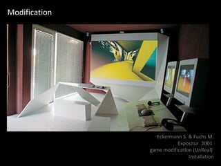 Modification Eckermann S. & Fuchs M. Expositur  2001  game modification (UnReal)  Installation 