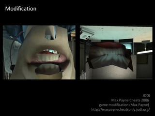 Modification JODI Max Payne Cheats 2006  game modification (Max Payne)   http://maxpaynecheatsonly.jodi.org/ 