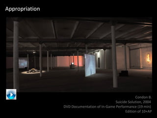 Appropriation Condon B. Suicide Solution, 2004  DVD Documentation of In-Game Performance (19 min)  Edition of 10+AP 