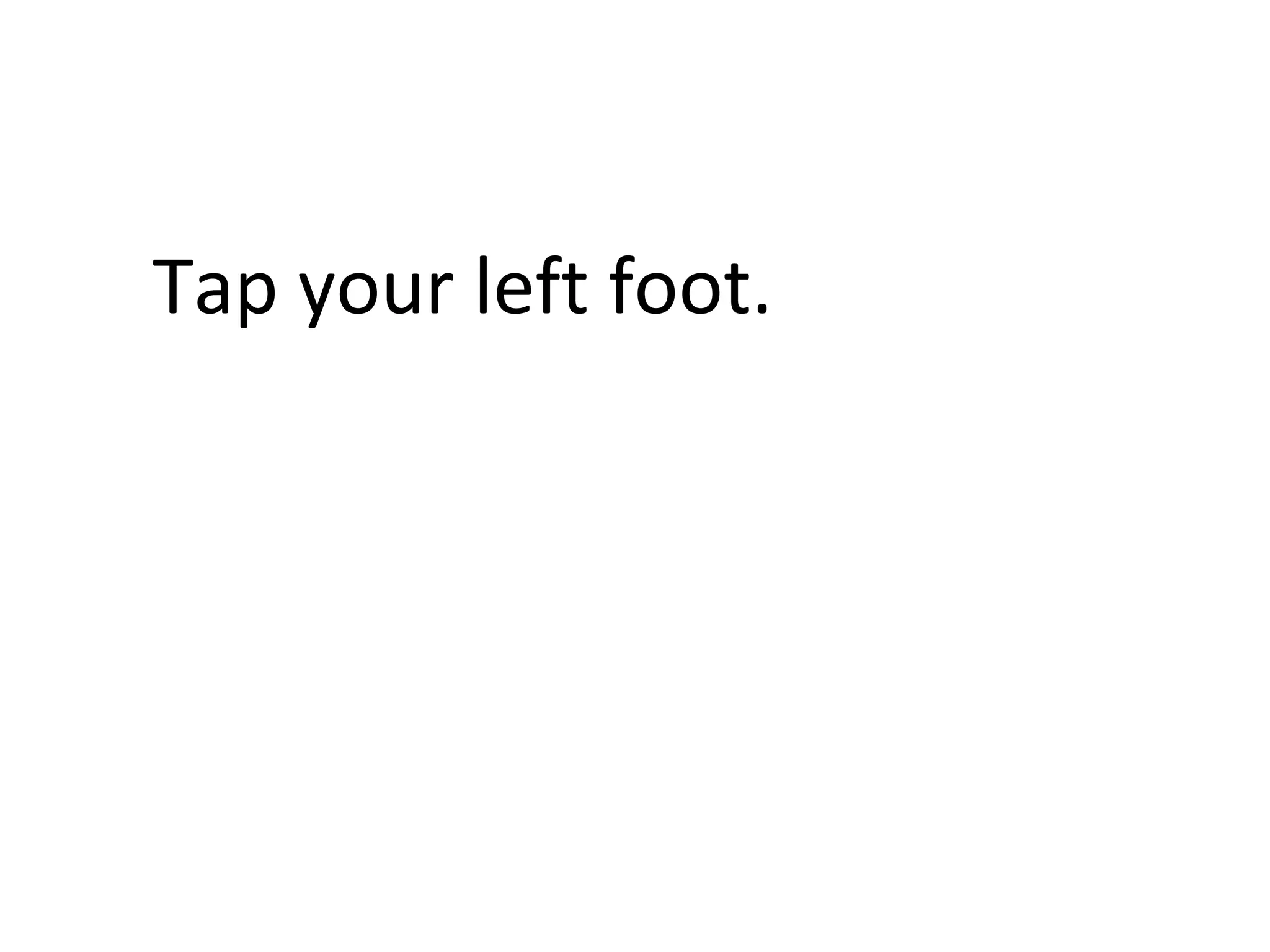 Tap your left foot.
 