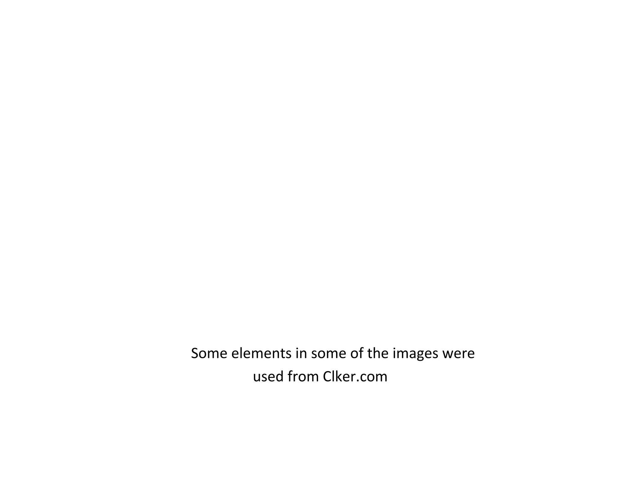 Some elements in some of the images were
used from Clker.com
 