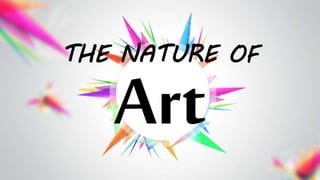 THE NATURE OF
Art
 