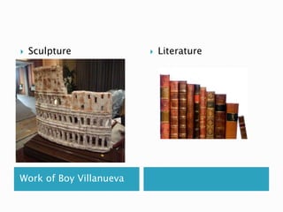 Work of Boy Villanueva
Sculpture Literature