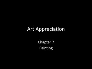 Art Appreciation

    Chapter 7
     Painting
 