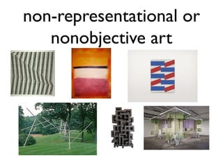 non-representational or
nonobjective art
 