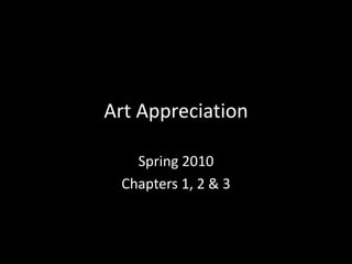 Art Appreciation Spring 2010 Chapters 1, 2 & 3 