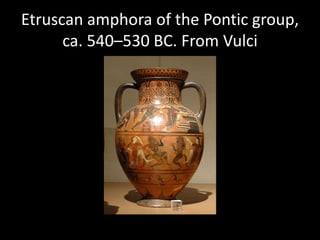 Etruscan amphora of the Pontic group,
      ca. 540–530 BC. From Vulci
 