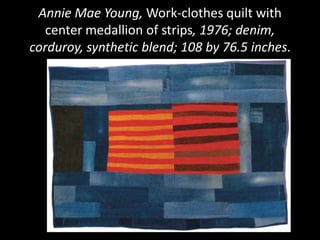 Annie Mae Young, Work-clothes quilt with
   center medallion of strips, 1976; denim,
corduroy, synthetic blend; 108 by 76.5 inches.
 