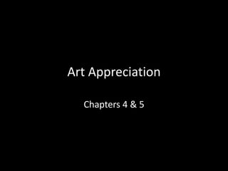 Art Appreciation Chapters 4 & 5 