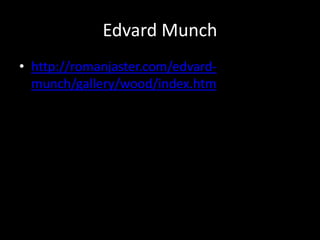 Edvard Munchhttp://romanjaster.com/edvard-munch/gallery/wood/index.htm