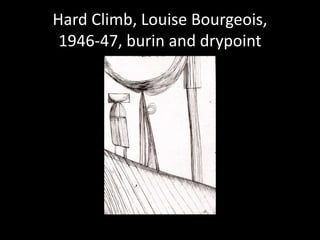 Hard Climb, Louise Bourgeois, 1946-47, burin and drypoint