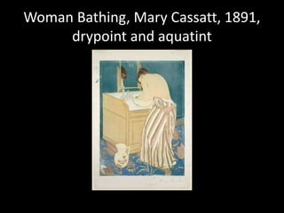 Woman Bathing, Mary Cassatt, 1891, drypoint and aquatint