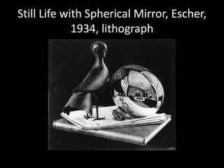 Still Life with Spherical Mirror, Escher, 1934, lithograph