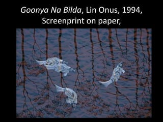 Goonya Na Bilda, Lin Onus, 1994,Screenprint on paper,