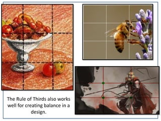 The Rule of Thirds also works
well for creating balance in a
design.
 