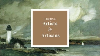 Art appreciation ARTIST and ARTISANS | PPTX