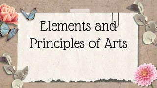 Elements and
Principles of Arts
 