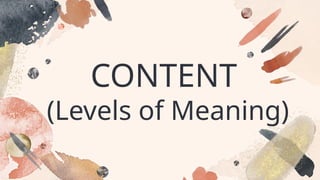 CONTENT
(Levels of Meaning)
 