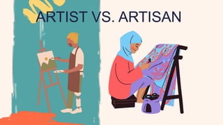 ARTIST VS. ARTISAN
 