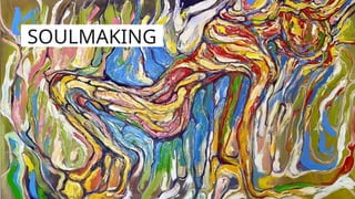 SOULMAKING
 