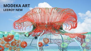 MODEKA ART
LEEROY NEW
 