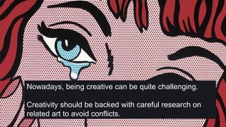 Nowadays, being creative can be quite challenging.
Creativity should be backed with careful research on
related art to avoid conflicts.…
 